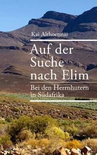 Auf der Suche nach Elim. Bei den Herrnhutern in Südafrika - Kai Althoetmar - E-Book