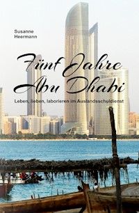 Fünf Jahre Abu Dhabi - Susanne Heermann - E-Book