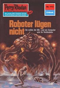 Perry Rhodan 713: Roboter lügen nicht - Kurt Mahr - E-Book