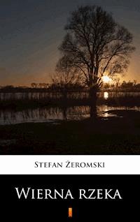 Wierna rzeka - Stefan Żeromski - E-Book