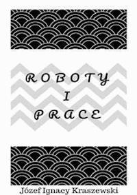 Roboty i prace - Józef Ignacy Kraszewski - E-Book
