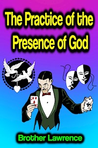 The Practice of the Presence of God - Brother Lawrence - E-Book