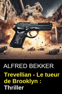 Trevellian - Le tueur de Brooklyn : Thriller - Alfred Bekker - kostenlos E-Book