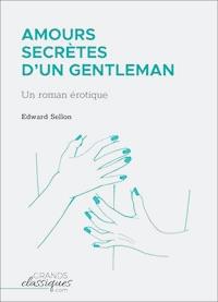 Amours secrètes d'un gentleman - Edward Sellon - E-Book