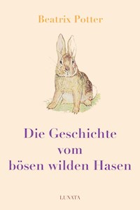 Die Geschichte vom bösen wilden Hasen - Beatrix Potter - E-Book