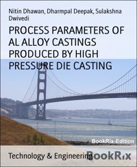 PROCESS PARAMETERS OF AL ALLOY CASTINGS PRODUCED BY HIGH PRESSURE DIE CASTING - Dharmpal Deepak - E-Book