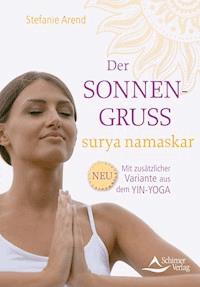 Der Sonnengruß – surya namaskar - Stefanie Arend - E-Book