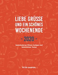 Liebe Grüße und ein schönes Wochenende 2020 - Peter Gamperl - E-Book