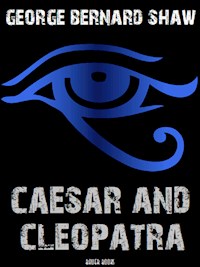 Caesar and Cleopatra - George Bernard Shaw - E-Book