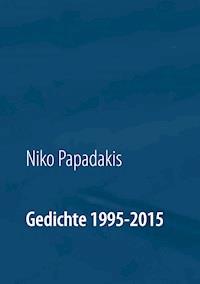Gedichte 1995-2015 - Niko Papadakis - E-Book