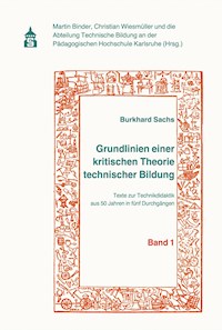 Grundlinien einer kritischen Theorie technischer Bildung Band 1 - Burkhard Sachs - E-Book