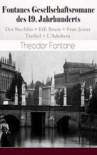 Fontanes Gesellschaftsromane des 19. Jahrhunderts: Der Stechlin; Effi Briest; Frau Jenny Treibel; L'Adultera - Theodor Fontane - E-Book