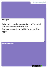 Präventives und therapeutisches Potential von Eicosapentaensäure und Docosahexaensäure bei Diabetes mellitus Typ 2 -  - E-Book