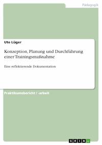 Konzeption, Planung und Durchführung einer Trainingsmaßnahme - Ute Lüger - kostenlos E-Book