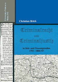 Criminalrecht und Criminaljustiz in Süd- und Neuostpreussen 1793-1806/07 - Christian Brich - E-Book