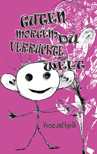 Guten morgen Du verrückte Welt - - E-Book