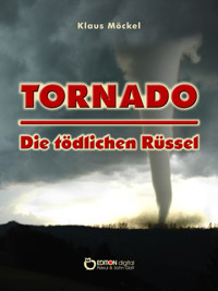 Tornado - Die tödlichen Rüssel - Klaus Möckel - E-Book