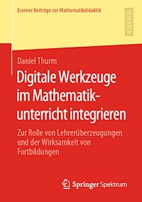 Digitale Werkzeuge im Mathematikunterricht integrieren - Daniel Thurm - E-Book