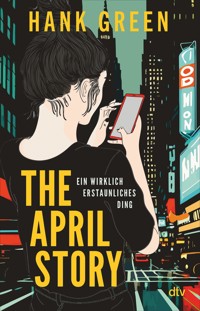 The April Story – Ein wirklich erstaunliches Ding - Hank Green - E-Book