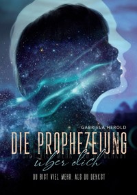 Die Prophezeiung über dich - Ratgeber über unbewusste selbsterfüllende Prophezeiungen - Gabriela Herold - E-Book