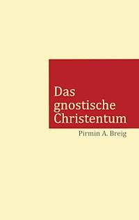 Das gnostische Christentum - Pirmin A. Breig - E-Book