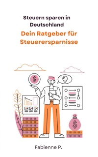 Steuern sparen in Deutschland - Fabienne P. - E-Book