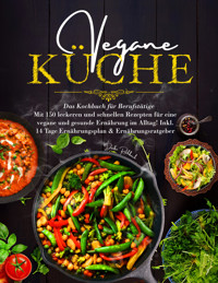 Vegane Küche – Das große Kochbuch für Berufstätige inklusive 14 Tage Ernährungsplan - Daike Rothbach - E-Book