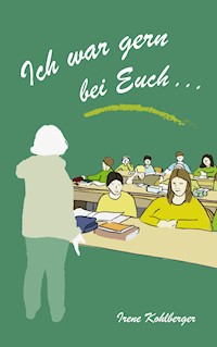 Ich war gern bei euch ... - Irene Kohlberger - E-Book