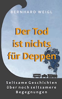 Der Tod ist nichts für Deppen - Bernhard Weigl - E-Book