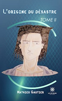 L’origine du désastre - Tome 2 - Mathieu Gautier - E-Book