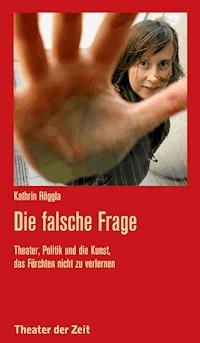 Die falsche Frage - Kathrin Röggla - E-Book