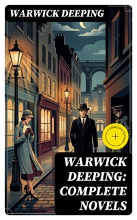 Warwick Deeping: Complete Novels - Deeping Warwick - E-Book