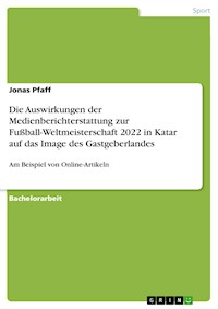 Die Auswirkungen der Medienberichterstattung zur Fußball-Weltmeisterschaft 2022 in Katar auf das Image des Gastgeberlandes - Jonas Pfaff - E-Book