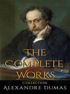 Alexandre Dumas: The Complete Works - Dumas Alexandre - E-Book