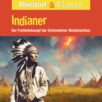 Abenteuer & Wissen, Indianer - Der Freiheitskampf der Ureinwohner Nordamerikas - Maja Nielsen - Hörbuch