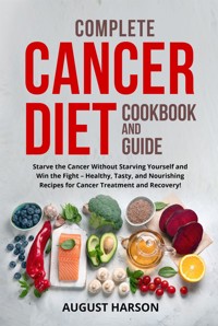 Complete cancer diet cookbook  and guide - August Harson - E-Book