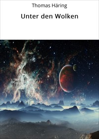 Unter den Wolken - Thomas Häring - E-Book