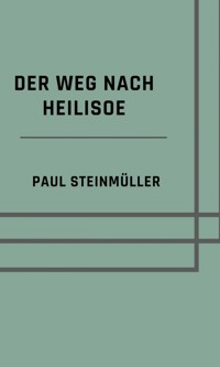 Der Weg nach Heilisoe - Paul Steinmüller - E-Book