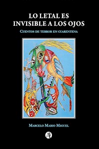 Lo letal es invisible a los ojos - Marcelo Mario Miguel - E-Book