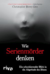 Wie Serienmörder denken - Christopher Berry-Dee - E-Book + Hörbuch