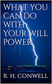 What You Can Do With Your Will Power - Russell H. Conwell - E-Book