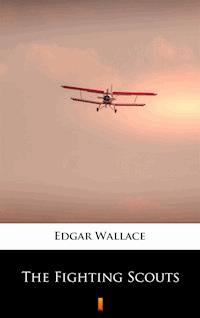 The Fighting Scouts - Edgar Wallace - E-Book