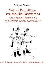 Scharfschütze am Monte Cassino: "Manchmal höre ich sie heute noch schreien!" - Wolfgang Wallenda - E-Book