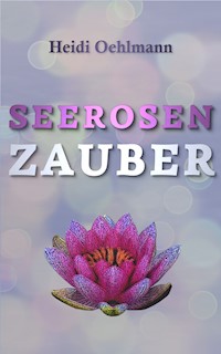 Seerosenzauber - Heidi Oehlmann - E-Book