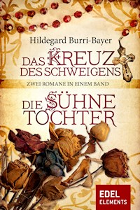 Das Kreuz des Schweigens / Die Sühnetochter - Zwei Romane in einem Band - Hildegard Burri-Bayer - E-Book