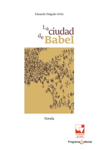 La ciudad de Babel - Eduardo Delgado Ortiz - E-Book