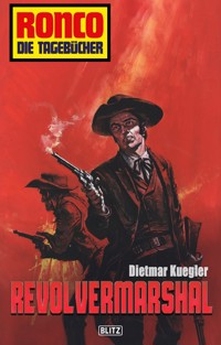 Ronco - Die Tagebücher 13: Revolvermarshal - Dietmar Kuegler - E-Book