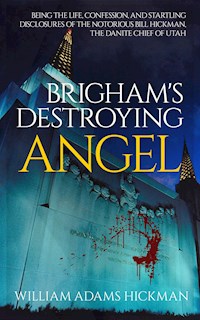 Brigham's Destroying Angel - William Adams Hickman - E-Book
