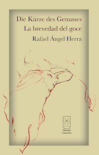 Die Kürze des Genusses - La brevedad del goce - Rafael Ángel Herra - E-Book