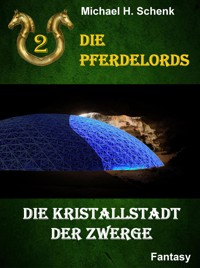 Die Pferdelords 02 - Die Kristallstadt der Zwerge - Michael Schenk - E-Book
